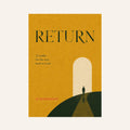 RETURN: 21 Truths for the Way Back to God