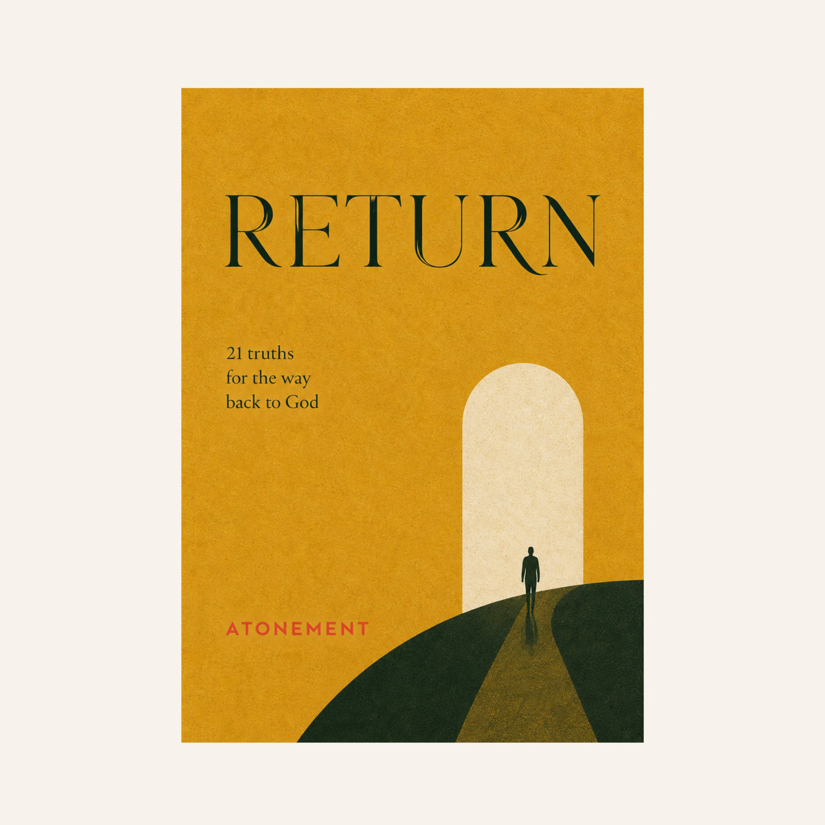 RETURN: 21 Truths for the Way Back to God
